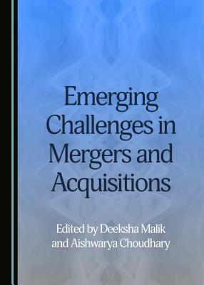 Emerging Challenges in Mergers and Acquisitions - Choudhary, Aishwarya (Editor), and Malik, Deeksha (Editor)