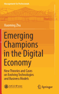 Emerging Champions in the Digital Economy: New Theories and Cases on Evolving Technologies and Business Models