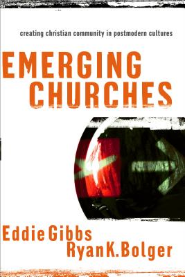 Emerging Churches: Creating Christian Community in Postmodern Cultures - Gibbs, Eddie, and Bolger, Ryan K