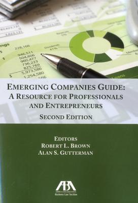 Emerging Companies Guide: A Resource for Professionals and Entrepreneurs - Gutterman, Alan S, Ph.D., MBA, D.B.A. (Editor), and Brown, Robert L (Editor)