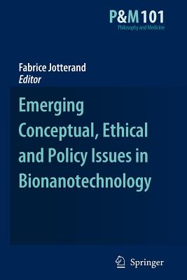 Emerging Conceptual, Ethical and Policy Issues in Bionanotechnology - Jotterand, Fabrice (Editor)