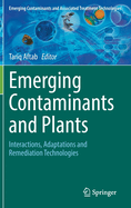 Emerging Contaminants and Plants: Interactions, Adaptations and Remediation Technologies