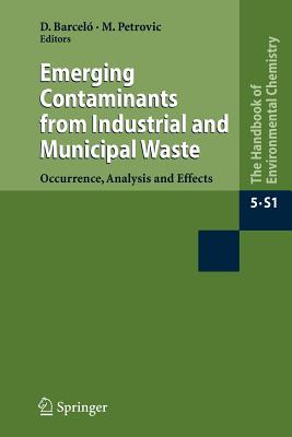 Emerging Contaminants from Industrial and Municipal Waste: Occurrence, Analysis and Effects - Barcel, Dami (Editor), and Petrovic, Mira (Editor)