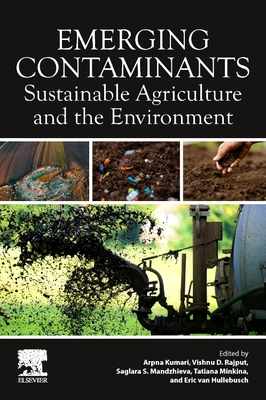 Emerging Contaminants: Sustainable Agriculture and the Environment - Kumari, Arpna (Editor), and Rajput, Vishnu D (Editor), and Mandzhieva, Saglara S (Editor)
