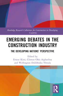 Emerging Debates in the Construction Industry: The Developing Nations' Perspective - Kissi, Ernest (Editor), and Aigbavboa, Clinton (Editor), and Thwala, Didibhuku Wellington (Editor)