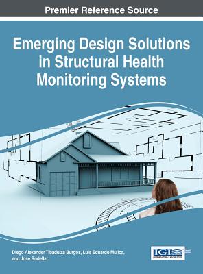 Emerging Design Solutions in Structural Health Monitoring Systems - Burgos, Diego Alexander Tibaduiza (Editor), and Mujica, Luis Eduardo (Editor), and Rodellar, Jose (Editor)