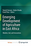 Emerging Development of Agriculture in East Africa - Yamano, Takashi (Editor), and Otsuka, Keijiro (Editor), and Place, Frank, Dr. (Editor)
