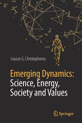 Emerging Dynamics: Science, Energy, Society and Values - Christophorou, Loucas G