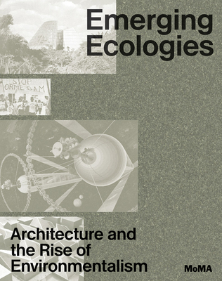 Emerging Ecologies: Architecture and the Rise of Environmentalism - Chan, Carson (Editor), and Wagstaffe, Matthew (Text by)