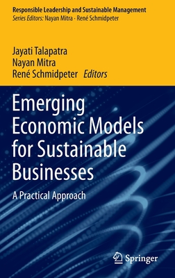 Emerging Economic Models for Sustainable Businesses: A Practical Approach - Talapatra, Jayati (Editor), and Mitra, Nayan (Editor), and Schmidpeter, Ren (Editor)