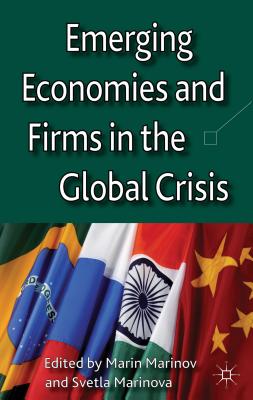 Emerging Economies and Firms in the Global Crisis - Marinov, Marin, and Marinova, Svetla