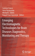 Emerging Electromagnetic Technologies for Brain Diseases Diagnostics, Monitoring and Therapy