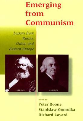 Emerging from Communism: Lessons from Russia, China, and Eastern Europe - Boone, Peter (Editor), and Gomulka, Stanislaw, Dr. (Editor), and Layard, Richard (Editor)