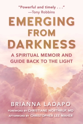 Emerging from Darkness: A Spiritual Memoir and Guide Back to the Light - Ladapo, Brianna, and Northrup, Christiane (Foreword by), and Maher, Christopher Lee (Afterword by)