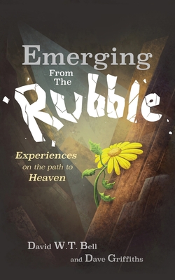 Emerging from the Rubble: The Experiences of a Community on the Path to Heaven - Bell, David W.T., and Griffiths, Dave