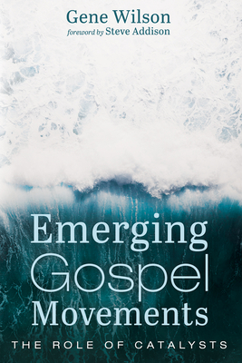 Emerging Gospel Movements - Wilson, Gene, and Addison, Steve (Foreword by)