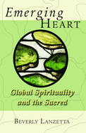 Emerging Heart: Global Spirituality and the Sacred