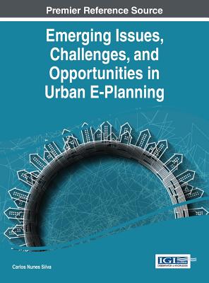 Emerging Issues, Challenges, and Opportunities in Urban E-Planning - Silva, Carlos Nunes