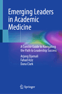 Emerging Leaders in Academic Medicine: A Concise Guide to Navigating the Path to Leadership Success