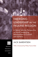 Emerging Leadership in the Pauline Mission: A Social Identity Perspective on Local Leadership Development in Corinth and Ephesus