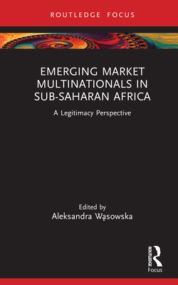 Emerging Market Multinationals in Sub-Saharan Africa: A Legitimacy Perspective - W sowska, Aleksandra (Editor)