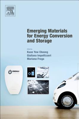 Emerging Materials for Energy Conversion and Storage - Cheong, Kuan Yew (Editor), and Impellizzeri, Giuliana (Editor), and Fraga, Mariana Amorim (Editor)