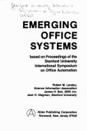 Emerging Office Systems: Based on Proceedings of the Stanford University International Symposium on Office Automation - Landau, Robert M. (Editor), and Stanford University, and Siegman, Jean H. (Editor)