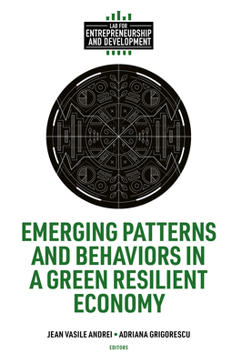 Emerging Patterns and Behaviors in a Green Resilient Economy - Andrei, Jean Vasile (Editor), and Grigorescu, Adriana (Editor)