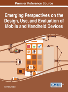 Emerging Perspectives on the Design, Use, and Evaluation of Mobile and Handheld Devices