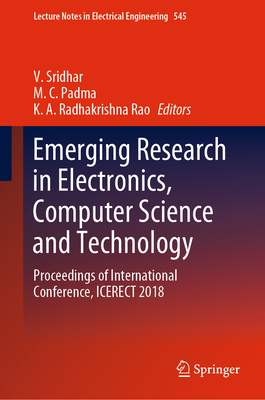 Emerging Research in Electronics, Computer Science and Technology: Proceedings of International Conference, ICERECT 2018 - Sridhar, V. (Editor), and Padma, M.C. (Editor), and Rao, K.A. Radhakrishna (Editor)