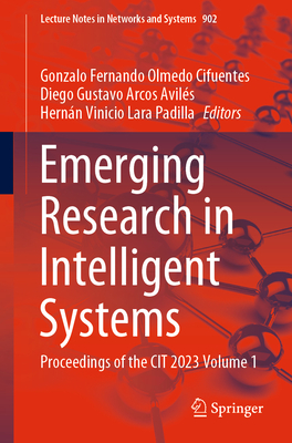 Emerging Research in Intelligent Systems: Proceedings of the CIT 2023 Volume 1 - Olmedo Cifuentes, Gonzalo Fernando (Editor), and Arcos Avils, Diego Gustavo (Editor), and Lara Padilla, Hernn Vinicio (Editor)