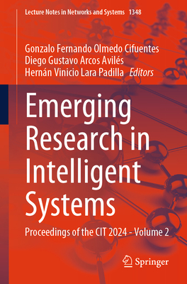 Emerging Research in Intelligent Systems: Proceedings of the CIT 2024 - Volume 2 - Olmedo Cifuentes, Gonzalo Fernando (Editor), and Arcos Avils, Diego Gustavo (Editor), and Lara Padilla, Hernn Vinicio (Editor)