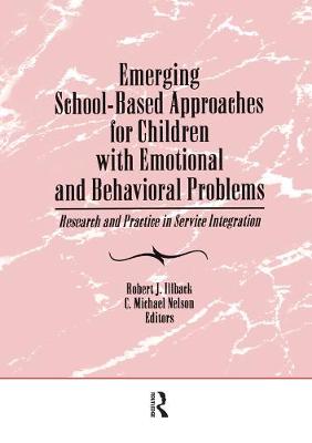 Emerging School-Based Approaches for Children with Emotional and Behavioral Problems: Research and Practice in Service Integration - Nelson, C Michael, and Illback, Robert J