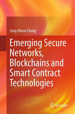 Emerging Secure Networks, Blockchains and Smart Contract Technologies - Chung, Jong-Moon