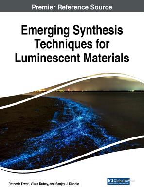 Emerging Synthesis Techniques for Luminescent Materials - Tiwari, Ratnesh (Editor), and Dubey, Vikas (Editor), and Dhoble, Sanjay J (Editor)