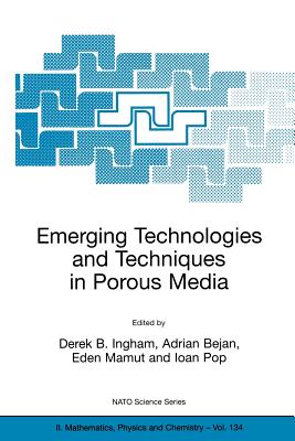 Emerging Technologies and Techniques in Porous Media - Ingham, Derek B (Editor), and Bejan, Adrian (Editor), and Mamut, Eden (Editor)