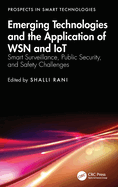 Emerging Technologies and the Application of Wsn and Iot: Smart Surveillance, Public Security, and Safety Challenges