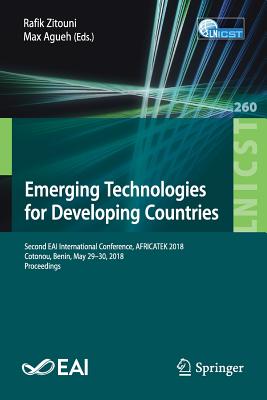 Emerging Technologies for Developing Countries: Second EAI International Conference, AFRICATEK 2018, Cotonou, Benin, May 29-30, 2018, Proceedings - Zitouni, Rafik (Editor), and Agueh, Max (Editor)
