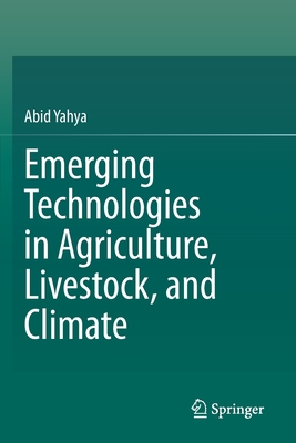 Emerging Technologies in Agriculture, Livestock, and Climate - Yahya, Abid