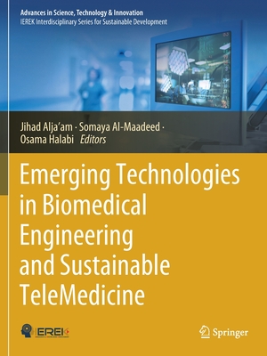 Emerging Technologies in Biomedical Engineering and Sustainable TeleMedicine - Alja'am, Jihad (Editor), and Al-Maadeed, Somaya (Editor), and Halabi, Osama (Editor)