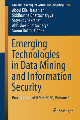 Emerging Technologies in Data Mining and Information Security: Proceedings of Iemis 2020, Volume 1 - Hassanien, Aboul Ella (Editor), and Bhattacharyya, Siddhartha (Editor), and Chakrabati, Satyajit (Editor)