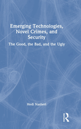 Emerging Technologies, Novel Crimes, and Security: The Good, the Bad, and the Ugly