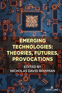 Emerging Technologies: Theories, Futures, Provocations