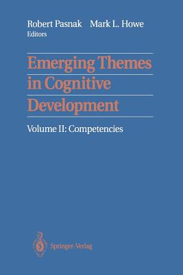 Emerging Themes in Cognitive Development: Volume II: Competencies - Pasnak, Robert (Editor), and Howe, Mark L (Editor)