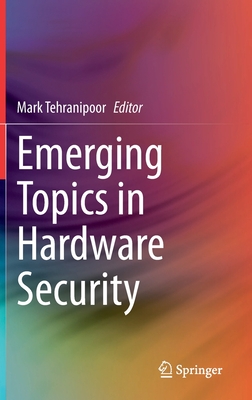 Emerging Topics in Hardware Security - Tehranipoor, Mark (Editor)