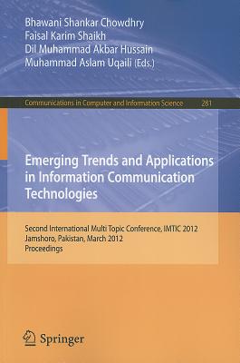 Emerging Trends and Applications in Information Communication Technologies: Second International Multi Topic Conference, IMTIC 2012, Jamshoro, Pakistan, March 28-30, 2012. Proceedings - Chowdhry, Bhawani Shankar (Editor), and Shaikh, Faisal Karim (Editor), and Akbar Hussain, DIL Muhammad (Editor)