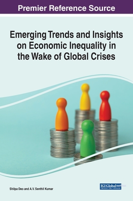 Emerging Trends and Insights on Economic Inequality in the Wake of Global Crises - Deo, Shilpa (Editor), and Kumar, A V Senthil (Editor)