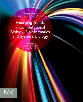 Emerging Trends in Computational Biology, Bioinformatics, and Systems Biology: Algorithms and Software Tools - Arabnia, Hamid R, and Tran, Quoc Nam