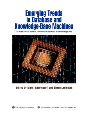 Emerging Trends in Database and Knowledge Based Machines: The Application of Parallel Architectures to Smart Information Systems - Abdelguerfi, Mahdi, and Lavington, Simon