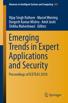 Emerging Trends in Expert Applications and Security: Proceedings of Iceteas 2018 - Rathore, Vijay Singh (Editor), and Worring, Marcel (Editor), and Mishra, Durgesh Kumar (Editor)